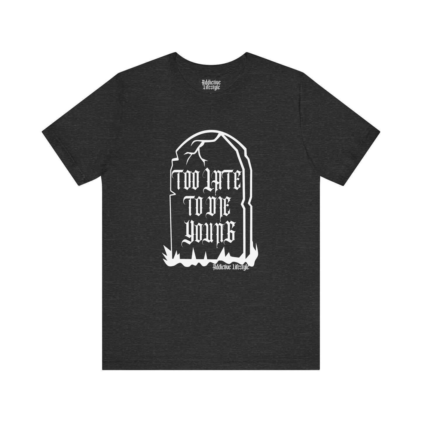 ADDICTIVE LIFESTYLE | TOO LATE | Short Sleeve Tee